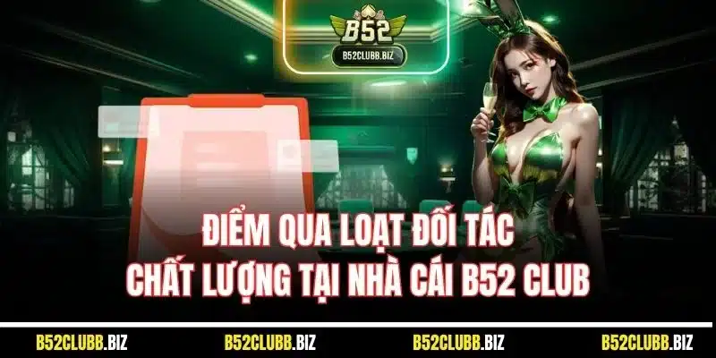Điểm qua loạt đối tác chất lượng tại nhà cái B52 Club