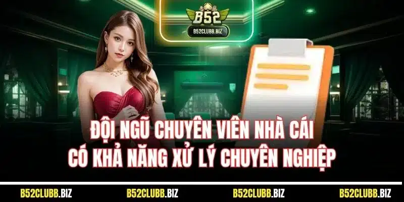 Đội ngũ chuyên viên nhà cái có khả năng xử lý chuyên nghiệp
