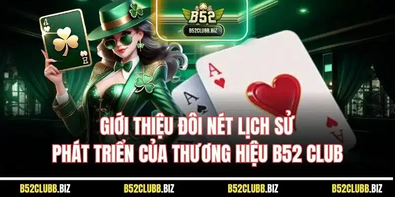 Giới thiệu đôi nét lịch sử phát triển của thương hiệu B52 Club