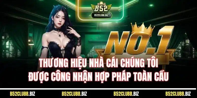 Thương hiệu nhà cái chúng tôi được công nhận hợp pháp toàn cầu