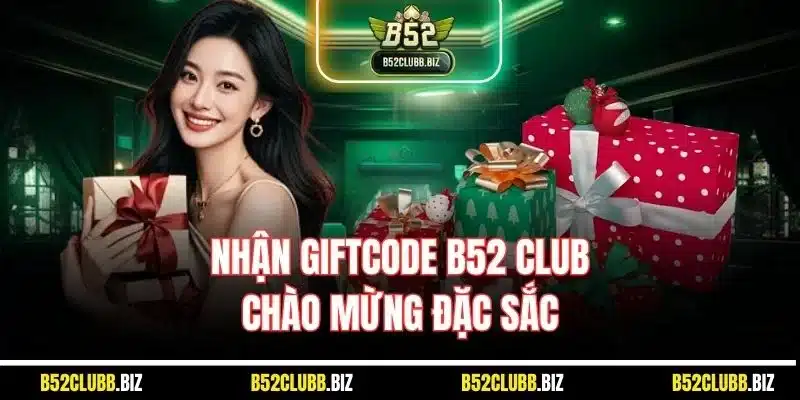 Giftcode B52 Club | Ưu Đãi Giúp Hội Viên Săn Thưởng Thành Công 3 Nhận Giftcode B52 Club chào mừng đặc sắc