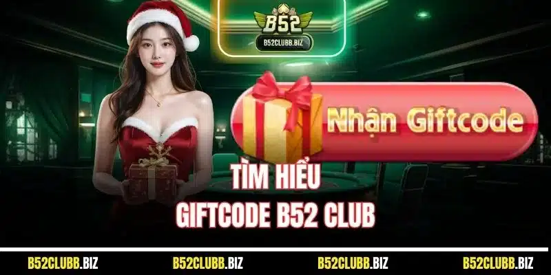 Giftcode B52 Club | Ưu Đãi Giúp Hội Viên Săn Thưởng Thành Công 1 Tìm hiểu Giftcode B52 Club