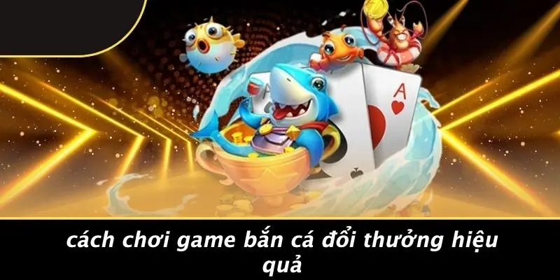GAME BẮN CÁ ĐỔI THƯỞNG: BÍ KÍP CHINH PHỤC ĐẠI DƯƠNG KIẾM XU 2 Cách Chơi Game Bắn Cá Đổi Thưởng Hiệu Quả
