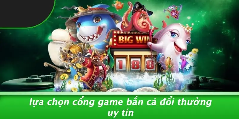 GAME BẮN CÁ ĐỔI THƯỞNG: BÍ KÍP CHINH PHỤC ĐẠI DƯƠNG KIẾM XU 4 Lựa Chọn Cổng Game Bắn Cá Đổi Thưởng Uy Tín